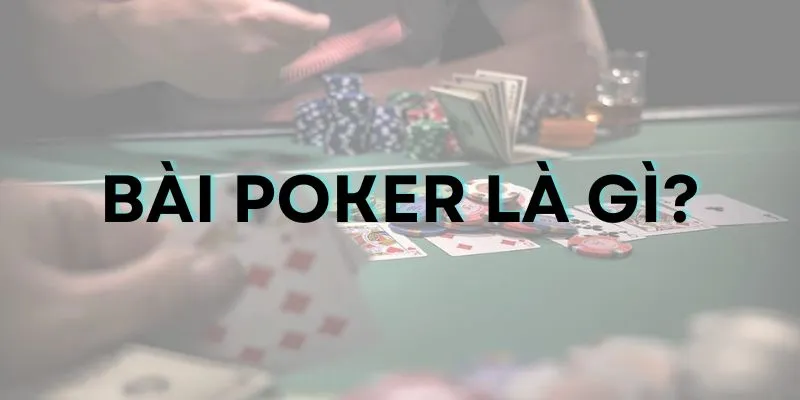 Bài poker là gì