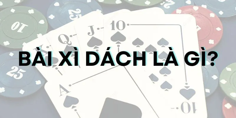 Bài xì dách là gì